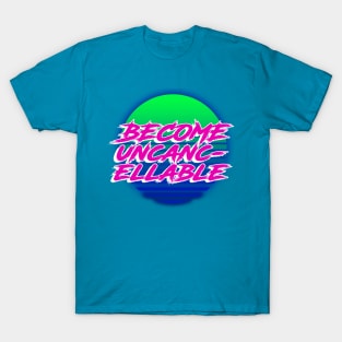 Become Uncancellable T-Shirt